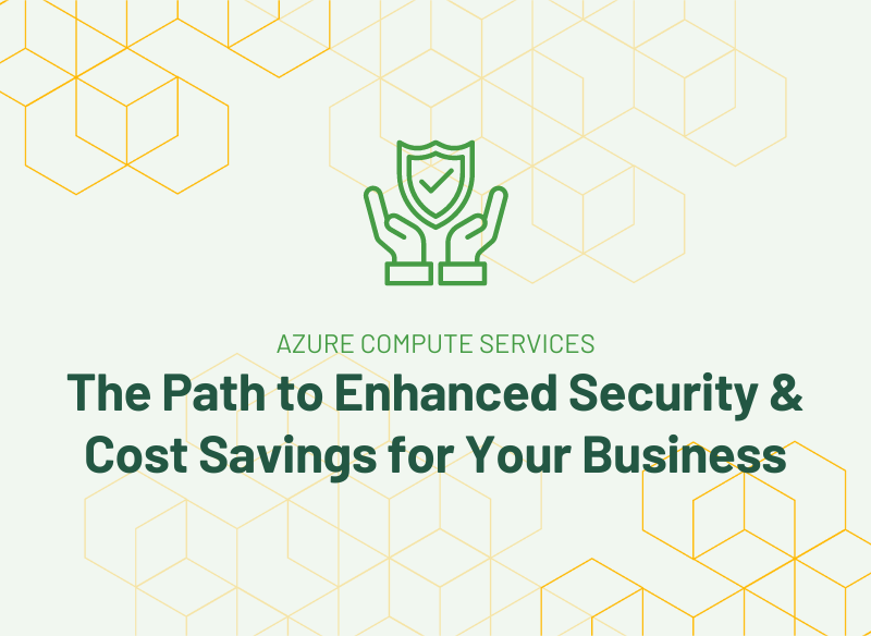 Azure Compute Services The Path to Enhanced Security and Cost Savings for Your Business
