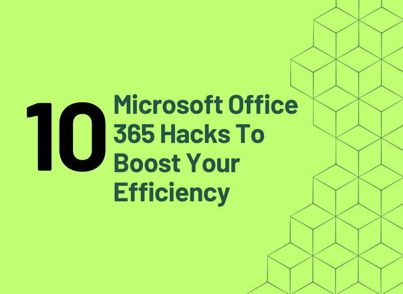 Microsoft Office 365 Hacks To Boost Your Efficiency