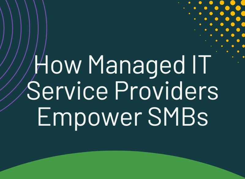 Managed IT Service Providers Empower SMBs