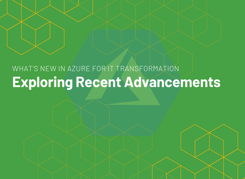 What's New in Azure for IT Transformation Exploring Recent Advancements