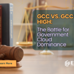 GCC vs. GCC High: The Battle for Government Cloud Dominance